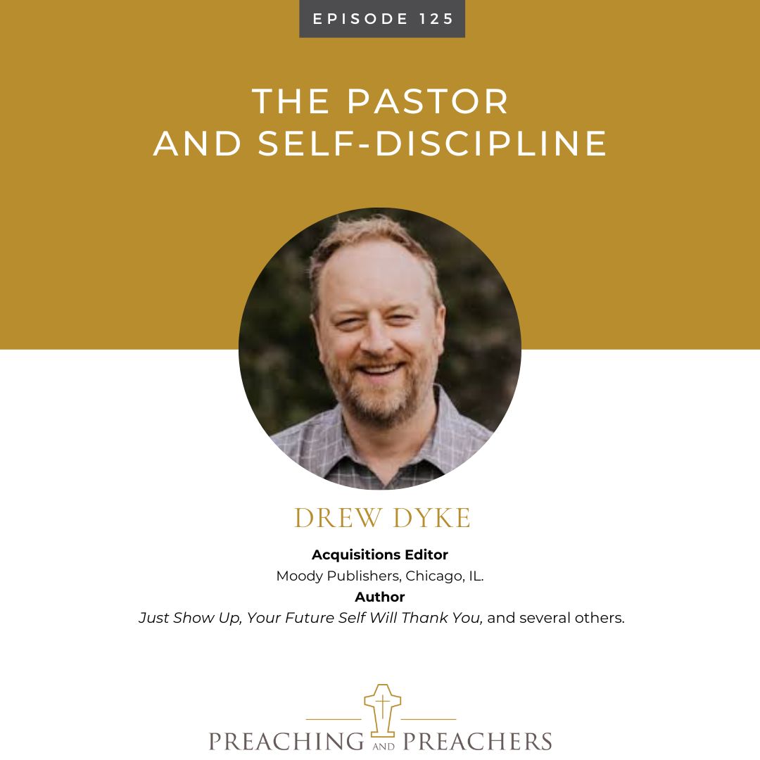 Preaching and Preachers, Episode 125: The Pastor and Self-Discipline | This week, Drew Dyck joins me and others on Preaching and Preachers at jasonkallen.com.