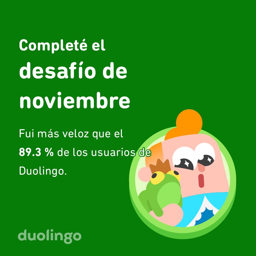 ¡Completé el desafío de noviembre más rápido que el 89.3 % de los usuarios de Duolingo!
