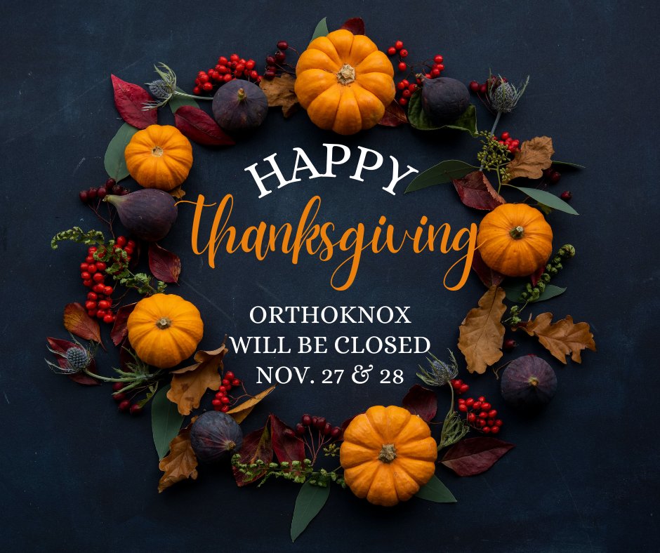 From all of us at @orthoknox, we wish you a Happy and Healthy Thanksgiving!
In observance of Thanksgiving, OrthoKnox will be closed Thursday, Nov. 27 and Friday, Nov. 28.