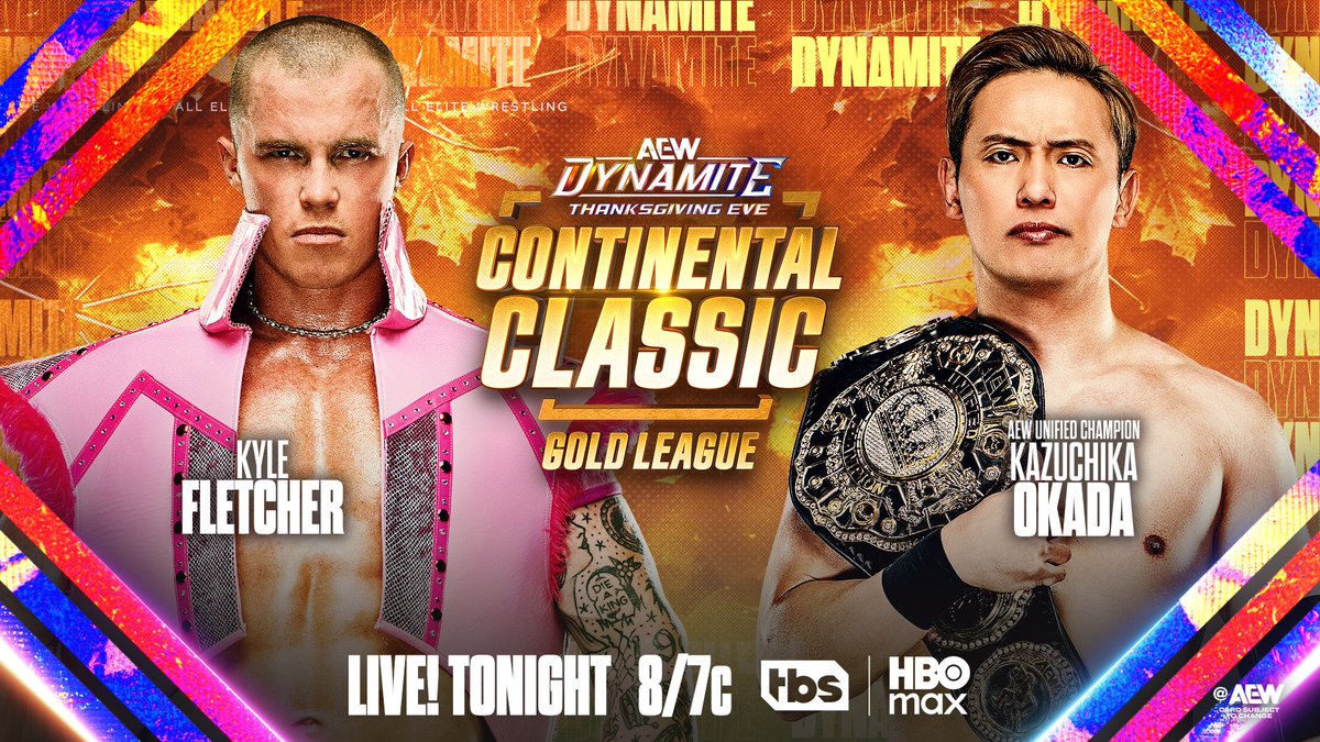 Wednesday Night #AEWDynamite
8pm ET/7pm CT
TONIGHT! Thanksgiving Eve

Continental Classic Gold League
<a href="/kylefletcherpro/">“The Protostar” Kyle Fletcher</a> vs <a href="/rainmakerXokada/">Kazuchika Okada</a>

The 2025 AEW C2 begins on Thanksgiving Eve with reigning champion Kazuchika Okada vs his friend former TNT Champion Kyle Fletcher TONIGHT!