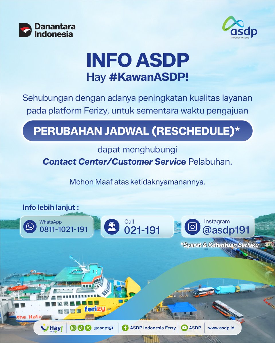 Info Penting Kawan ASDP! 📢

Mulai 26 November 2025, fitur reschedule pada aplikasi dan website Ferizy dinonaktifkan sementara, sehingga perubahan jadwal perjalanan belum dapat diproses hingga pemberitahuan selanjutnya. 

Silahkan hubungi Contact Center yang tersedia, untuk