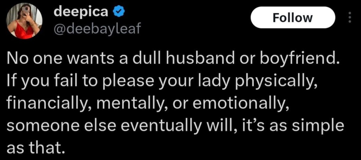 No one wants a dull wife or a girlfriend. 
If you fail to please your man physically, financially, mentally or emotionally, someone else eventually will, it's as simple as that.