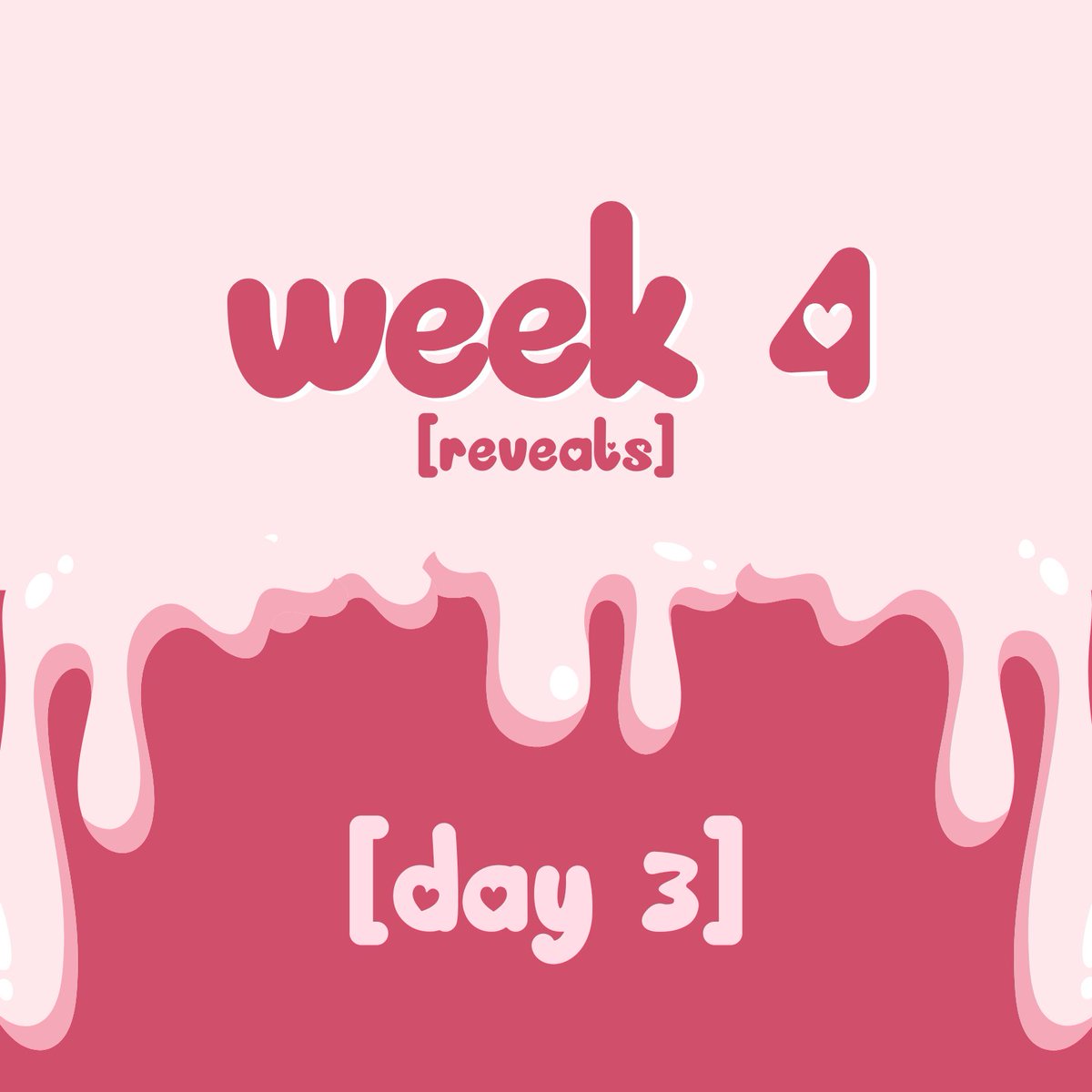 Ω ᯓ REVEALS:

✰ week four
✰ day three