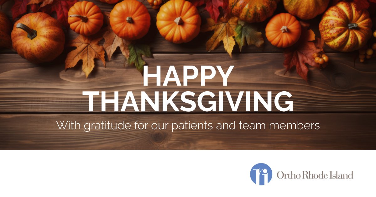 Happy Thanksgiving from Ortho RI! In observance of the holiday, all Ortho RI locations will be closed on Thursday, 11/27. 

On Friday, 11/28 and Saturday, 11/29 Ortho RI Express in Warwick will be open from 12 PM to 5 PM. All other locations will be closed on 11/28 and 11/29.