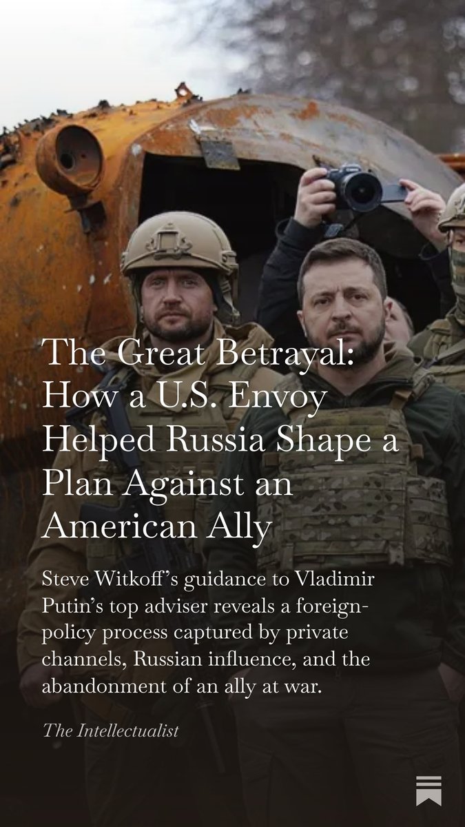 The Great Betrayal: How a U.S. Envoy Helped Russia Shape a Plan Against an American Ally

Steve Witkoff’s guidance to Vladimir Putin’s top adviser reveals a foreign-policy process captured by private channels, Russian influence, and the abandonment of an ally at war.

A U.S.