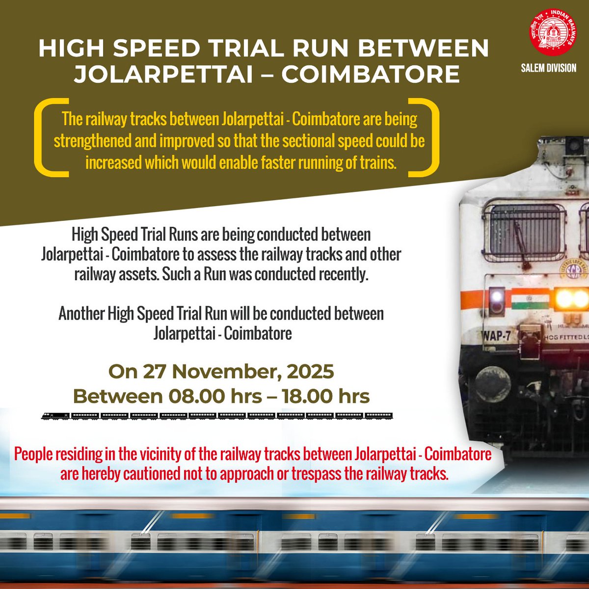 HIGH SPEED TRIAL RUN
BETWEEN JOLARPETTAI - COIMBATORE

On 27 November, 2025
Between 08.00 hrs - 18.00 hrs

'Do not approach or trespass the railway tracks'

<a href="/GMSRailway/">Southern Railway</a>