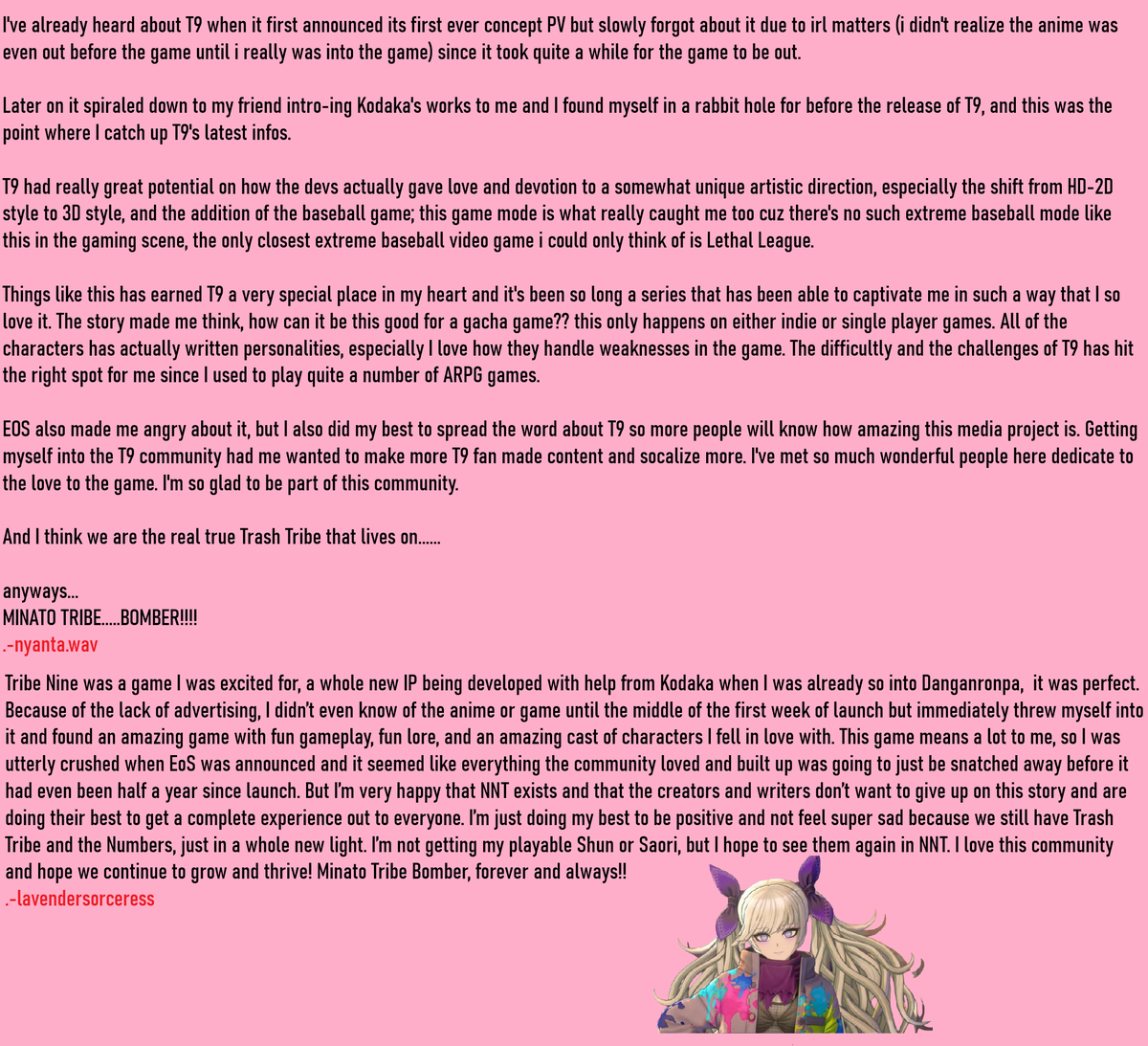 <a href="/neoneon_tribe/">同人サークル『ねおねおんトライブ』</a> <a href="/kazkodaka/">Kazutaka kodaka/小高和剛</a> <a href="/tribenine_en/">TRIBE NINE Official</a> I also put together some messages from fellow fans who wanted to express their feelings to the game and series.

また、自分の気持ちを表現したい、感謝を伝えたい、ゲームに別れを告げたいファンからのメッセージもいくつかまとめました

パート1/3