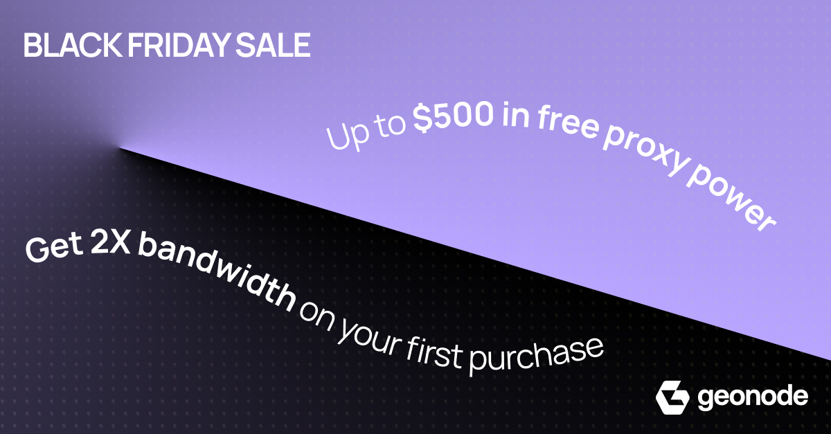 This Black Friday new users can double their first proxy purchase at Geonode.

Get up to $500 in free proxy power and cut your effective price per GB in half.

Limited-time offer.

geonode.com
