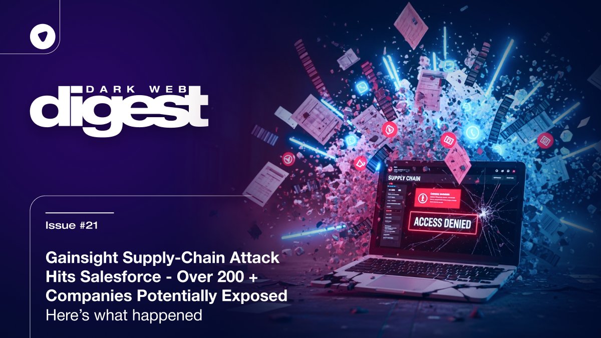 🚨 Over 200+ companies may have had Salesforce data exposed after attackers abused a trusted Gainsight integration. This was a SaaS supply-chain attack using stolen OAuth tokens. This week’s Dark Web Digest covers what was accessed, how data is weaponized, and what to do now.