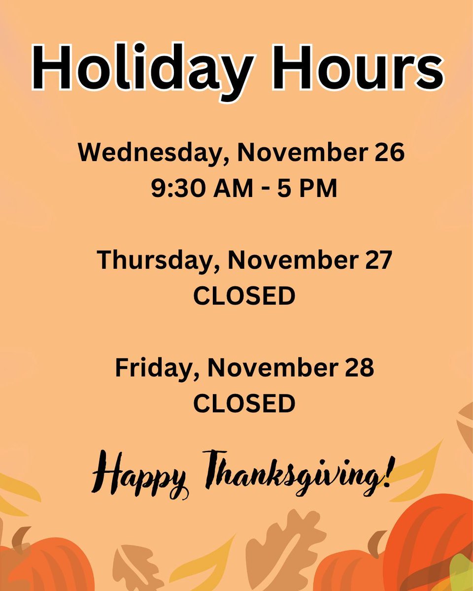 Happy Thanksgiving! We will be closing at 6PM today and will be closed all day on Thursday and Friday in observance of the holiday.