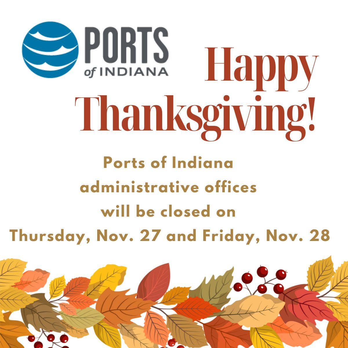 HAPPY THANKSGIVING! 
Ports of Indiana administrative offices will be closed on Thursday, Nov. 27 and Friday, Nov. 28.