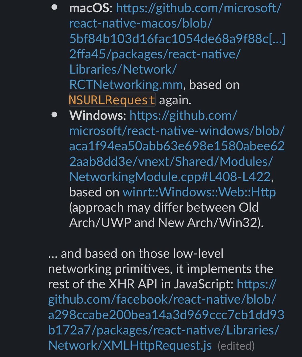 birch_js's tweet image. React Native’s networking stack is built on native APIs:

- iOS and macOS: NSURLRequest
- Android: OkHttpClient
- Windows: winrt::Windows::Web::Http

There’s a “last mile” of non-native code to expose it as familiar JavaScript APIs, sure, but the hot path is all native.