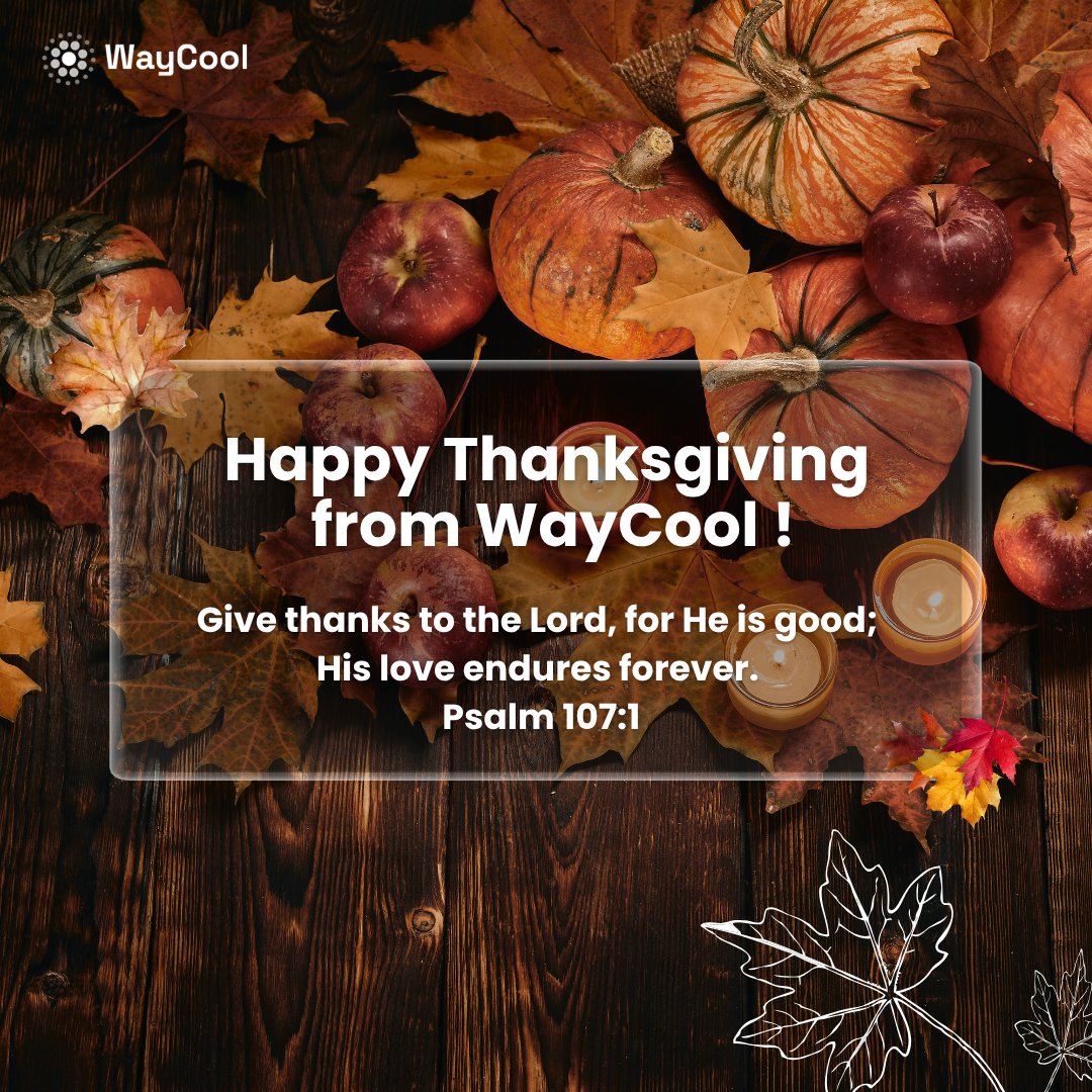 "Give thanks to the Lord, for He is good; His love endures forever." Psalm 107:1
waycoolsw.com