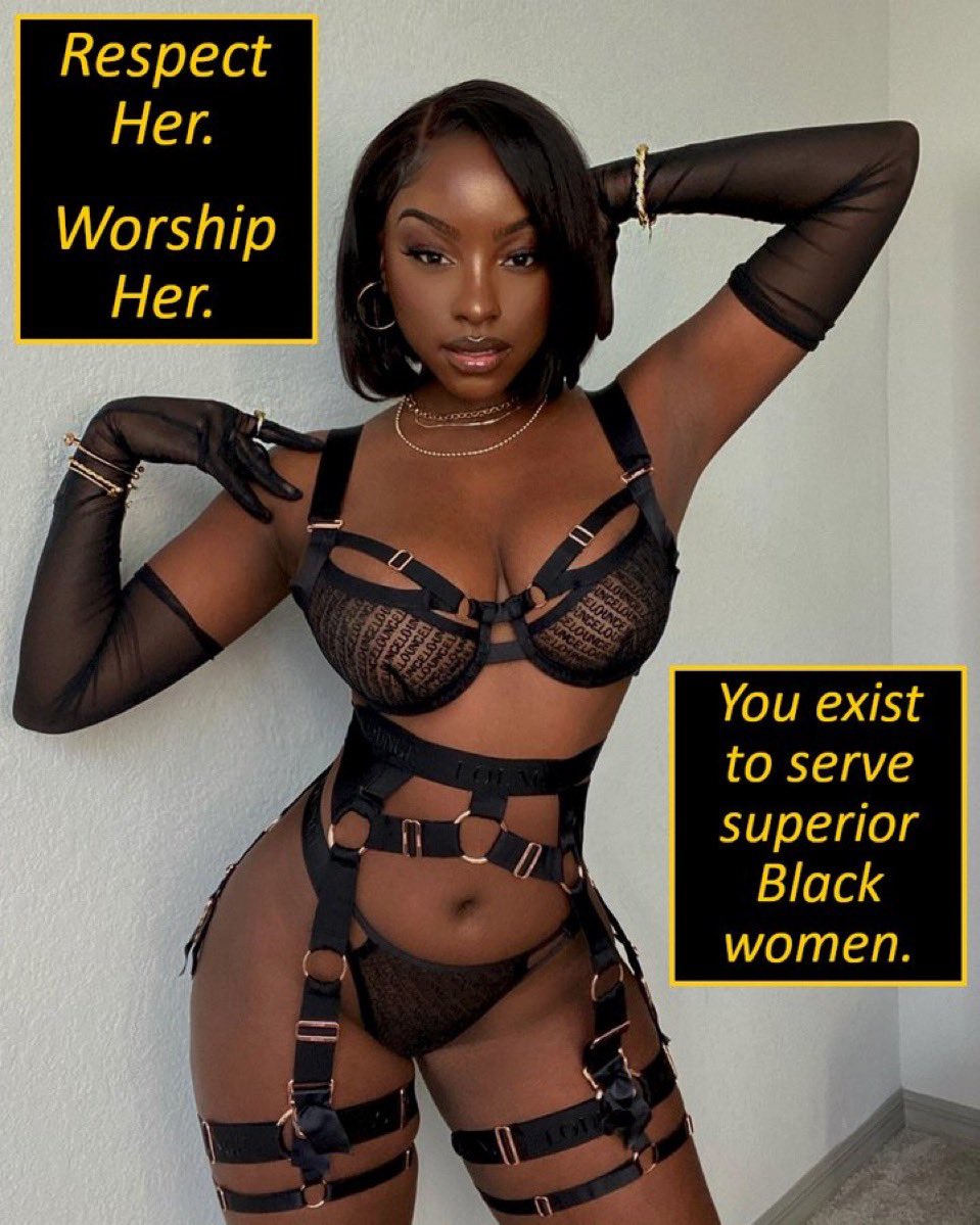 Black superior women are the epitome of beauty, you exist to serve and worship her.