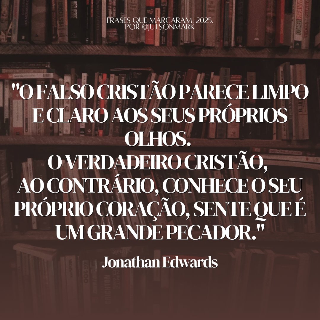 JutsonMark's tweet photo. Mais uma que marcou...

✍🏼

"O falso cristão parece limpo e claro aos seus próprios olhos. O verdadeiro cristão, ao contrário, conhece o seu próprio coração, sente que é um grande pecador." - Jonathan Edwards.

#frasesquemarcaram2025
#maisumcompartilhar

https://t.co/8DvEmqGhP4 https://t.co/bpnJYgT3fQ
