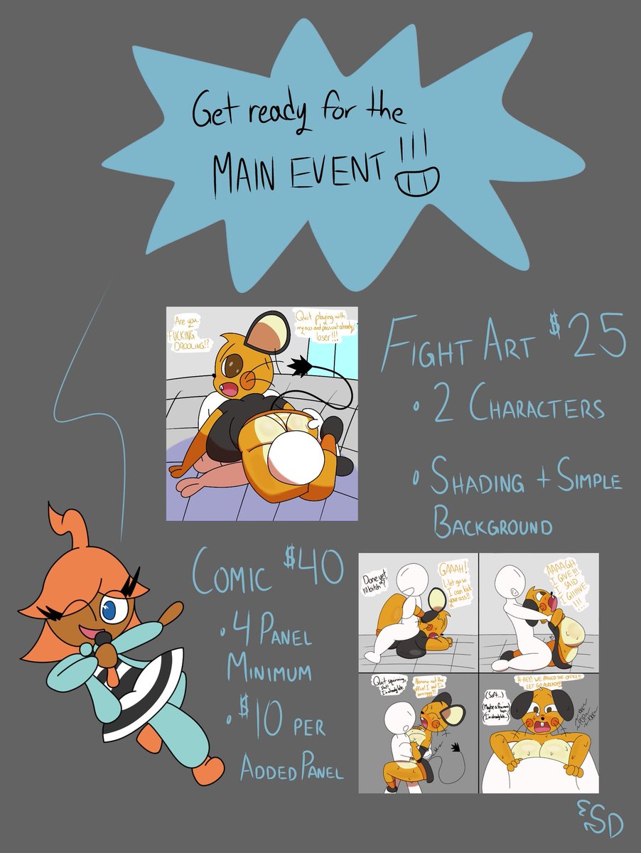 Will Do
- Human or Furry (Pokemon, Sonic, etc included)
- Wrestling, Boxing, MMA, Street Fight

NSFW + $10
Must still be within the bounds of a fight.

Will Not Do
- Gore 
- Excessive Injury
- Loli/Shota
- Incontinence

Inquiries here or through Discord at sparcelydun