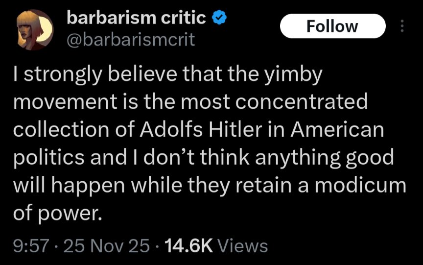 People are really on here referring to YIMBYs as Nazis, like Hitler was just some guy who wanted to build apartments