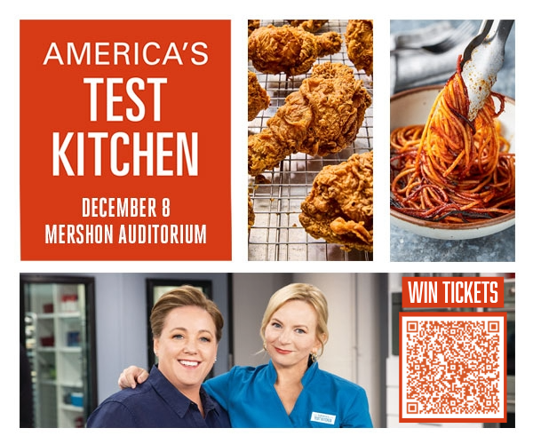 Don’t miss America's <a href="/TestKitchen/">America's Test Kitchen</a> on December 8th at <a href="/MershonAud/">Mershon Auditorium</a>!

Enter to WIN a PAIR of TICKETS! No purchase necessary. Winner will be chosen randomly from all entries on 12/4/25.
forms.office.com/r/6pC87wxzwb