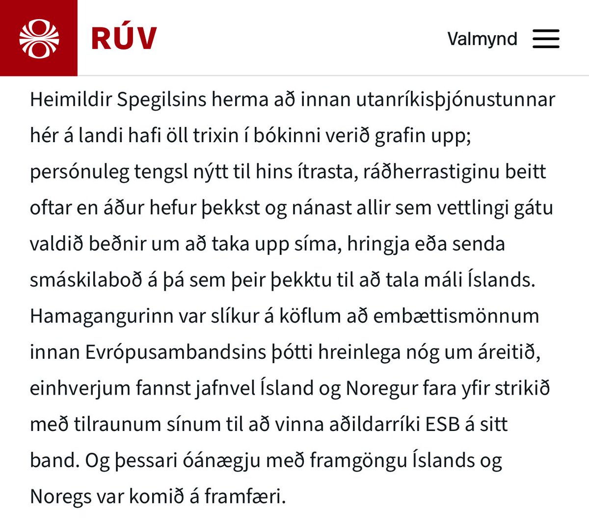 Ríkisstjórnin gagnrýnd fyrir að berjast ekki nægjanlega fyrir hagsmunum Íslands í Brussel. Þá er bara að ræsa út fréttastofu Ríkisins í smá PR herferð.  Sex milljarða virði ef þú spyrð mig.