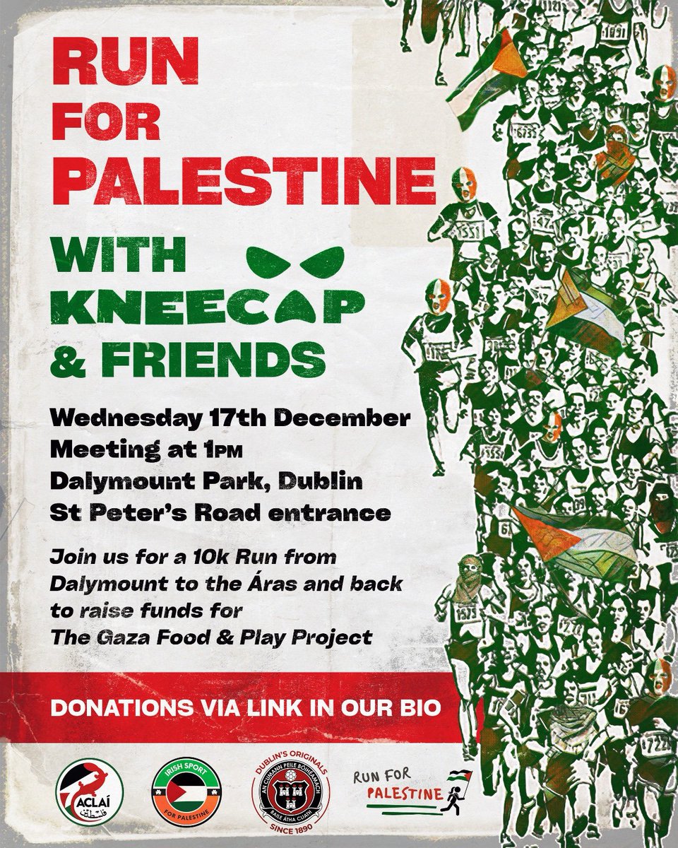 Sport4Palestine's tweet image. Join us for a 10k Run for Palestine with Kneecap &amp;amp; friends in Dublin on Wednesday the 17th of December, 1PM, at Dalymount Park St Peter&apos;s Road Entrance.  The Run is in aid of the Gaza Food and Play Project, see link in our bio or here donorbox.org/food-parcels-f…. Everyone is welcome…