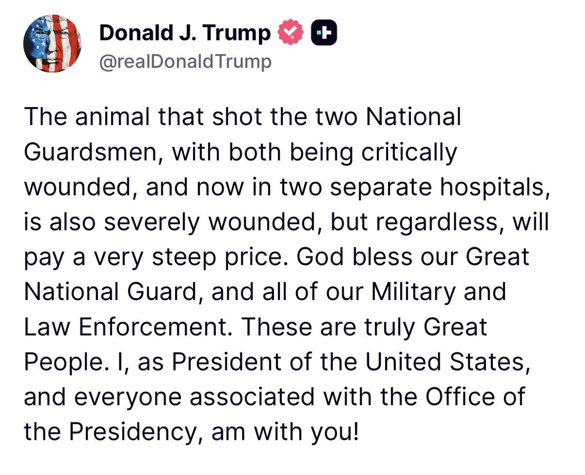 WhiteHouse's tweet image. “The animal that shot the two National Guardsmen, with both being critically wounded, and now in two separate hospitals, is also severely wounded, but regardless, will pay a very steep price. God bless our Great National Guard, and all of our Military and Law Enforcement. These…