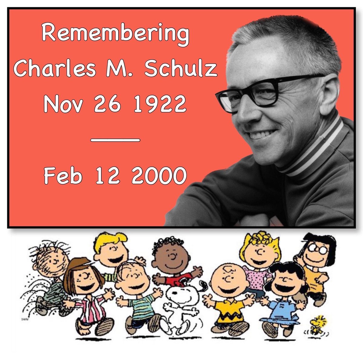 Remember Charles M. Schulz 
Born on November 26,1922 103 years ago today.
