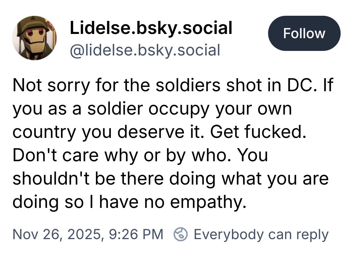 MrAndyNgo's tweet image. &quot;dont enforce fascism and you won&apos;t get shot.&quot;

Antifa and leftists on Bluesky are celebrating the ambush shooting of the National Guard troops near the White House. They repeat the false claim being popularized by leftists that those troops are following illegal orders from the…