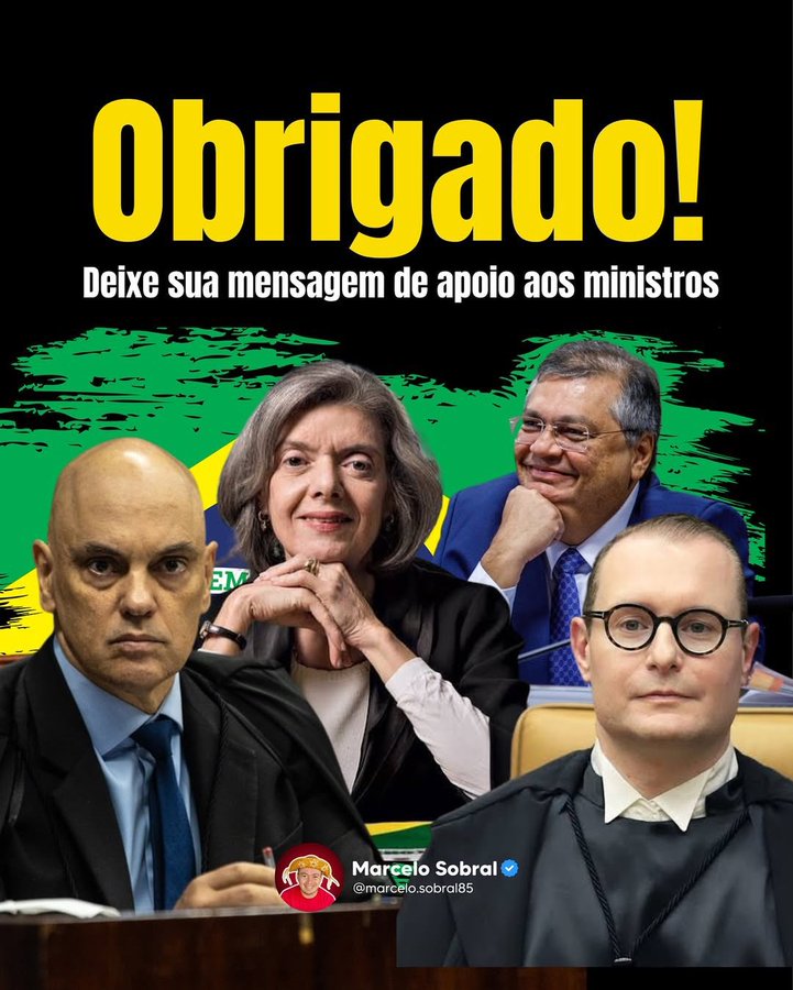 Obrigado Ministros Flávio Dino, Alexandre de Moraes, Carmem Lúcia, e Cristiano Zanin!

Deixe sua mensagem de apoio aos ministros que julgaram, condenaram, e prenderam Jair Messias Bolsonaro, o chefe da quadrilha golpista, que tentou dar um Golpe de Estado no Brasil ...   👏    👇