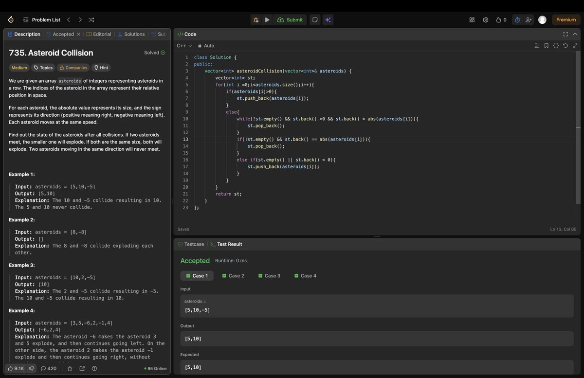 Rohan_269's tweet image. Day 93/200: Solved-“Asteroid Collision” ☄️
Used a stack in C++ to simulate collisions.

Learned how right-moving and left-moving asteroids interact and how to resolve them using absolute values. 

#200DaysOfCode #LeetCode #Day93 #strivers #A2ZDsa