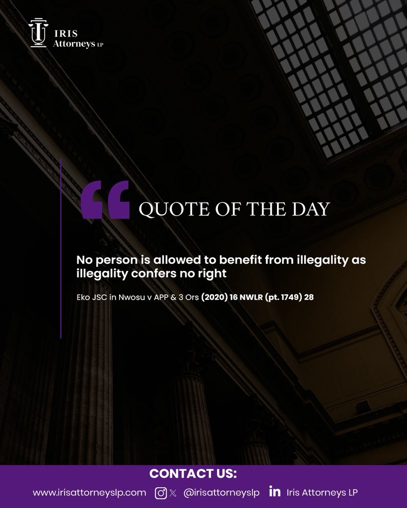 In this timeless pronouncement, the Supreme Court of Nigeria reaffirmed one of the bedrock principles of justice, that the law will never reward wrongdoing. No individual, organization, or political body can derive benefit, privilege, or advantage from an act tainted with