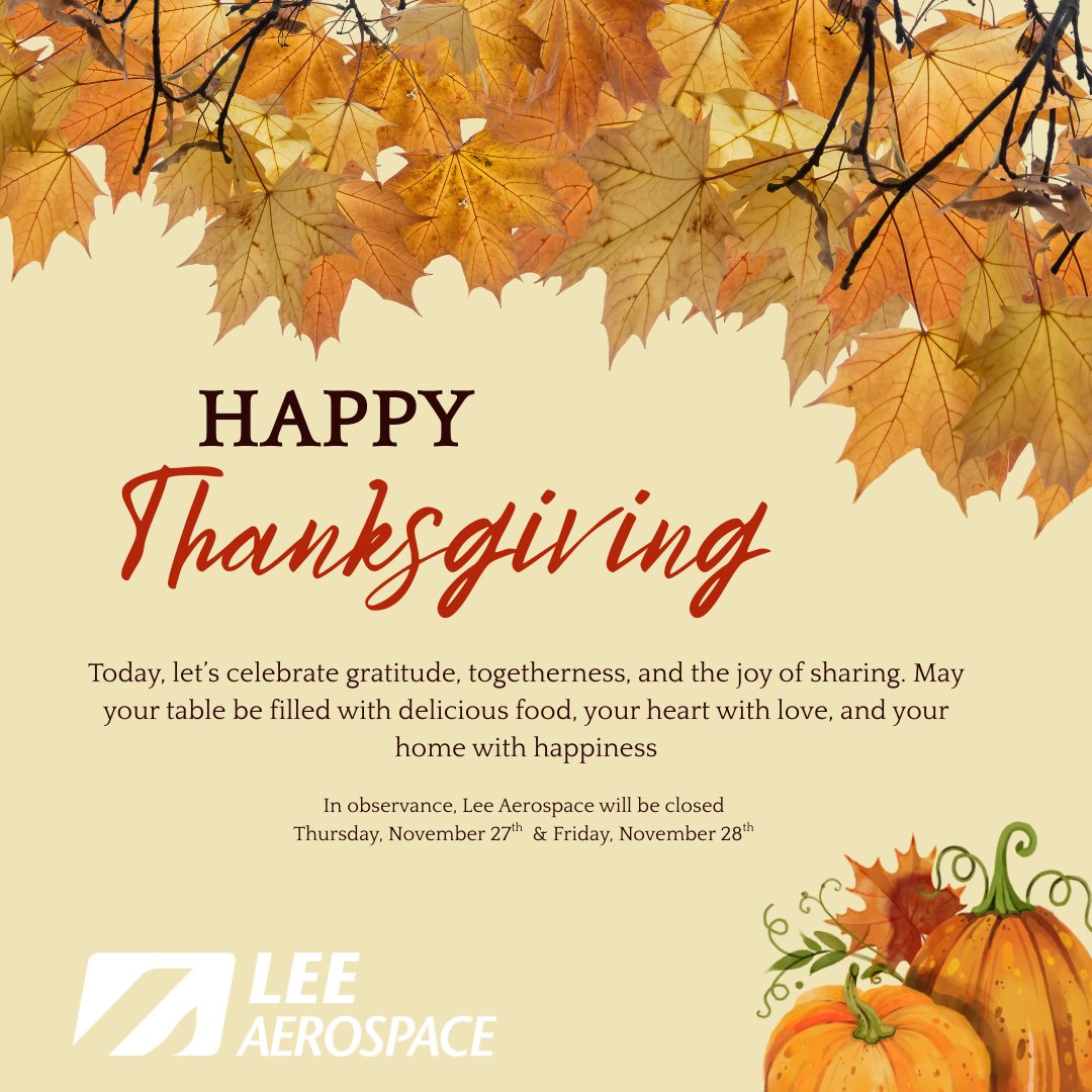 Happy Thanksgiving from all of us at Lee Aerospace!

We’re grateful for our customers, partners, employees, and community who make our work meaningful every day. Enjoy a wonderful holiday with family and friends!