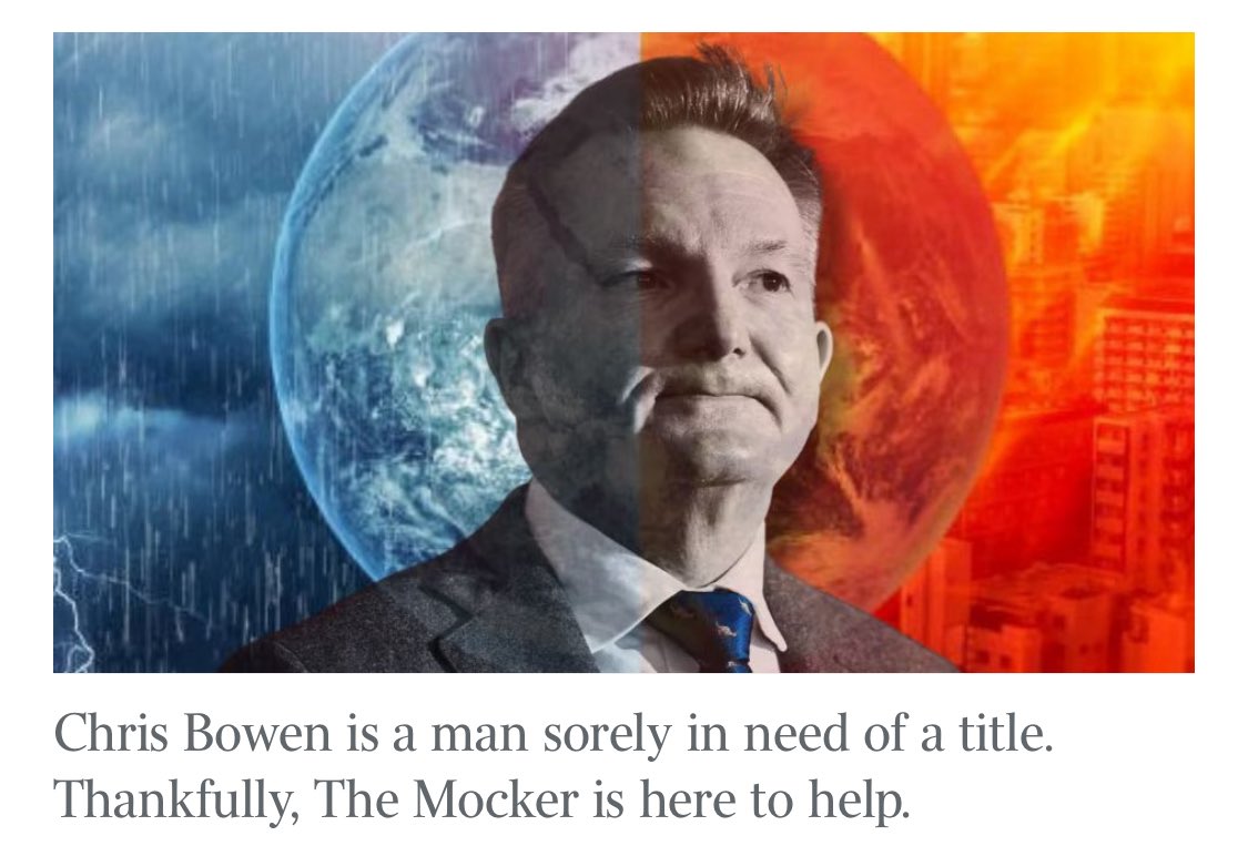 RositaDaz48's tweet photo. #TheMocker..

What will be Climate and Energy Minister Chris Bowen’s official title, given he will be President of Negotiations at COP31, yet still represent Australia (ostensibly) in climate haggling? 
That has occupied my mind this past week, as I am conscious the bespoke title should reflect not only Bowen’s considerable responsibilities but also his public regard. 
It was a challenge. While still encompassing the great man’s important roles and self-important demeanour, the title nonetheless needs to be catchy. But adding phrases to the moniker President of Negotiations is a recipe for a word salad.
Then it hit me – what about an acronym for the dual roles? Bowen’s full title for this international gathering would be President of Negotiations/Climate Emissary, but for day-to-day purposes he would be known as the PONCE of COP31. 

This will involve endless posturing, but Bowen is up to the job. 
For example, COP31 does not kick off until November 2026, but already the poncing has begun. 
“As COP President of Negotiations, I would have all the powers of COP presidency to manage, to handle the negotiations, to appoint co-facilitators, to prepare draft text, and to issue the cover decision,” Bowen boasted to journalists just minutes after it was announced Australia had ceded to Turkey its bid to host COP31. 

In other words, Turkey will be a mere backdrop for the conference, and Bowen will preside as Big Kahuna. 
— At least according to him. 

Dream on. As American digital media newspaper Politico wryly noted: “The victory for Turkish President Recep Tayyip Erdogan’s government was somewhat more complete than what Australia had admitted to earlier this week, when one of its ministers [Bowen] suggested that the Australians would have sole control of the diplomacy at the talks.” 
For all Bowen’s grandstanding, a Turkish representative will still serve as COP31 President. Erdogan has merely thrown Bowen a bone. 
Just imagine his address. Think back two years ago, to COP28 in Dubai, when Bowen, in his opening statement, delivered a bizarre acknowledgement of country which declared that “respect for Indigenous knowledge, cultures and traditional practices” was “critical” to the “climate change response and clean energy future”. 
No worries. If we must join the climate and renewables cult, should we throw our lot in with Inti, the Incan sun god, and follow that up with offerings to Vayu, the Hindu god of the winds?

I can picture the minister of maladroitness speaking now. “Friends, welcome to COP31, and I just want to stress how important it is in an adverse climate that we learn from the experience of Turkey’s Indigenous peoples, particularly the Armenians and the Kurds.” 
Not that I am a fan of Erdogan, but he deserves our gratitude for sparing us the $2bn it would have costs us to fund Festival-of-Chris-by-the-Torrens. Mind you, we will be shelling out millions for a poor man’s COP in the Pacific, the contrived precursor to the main event. If Bowen is looking for a title for that, he could always christen it SOP-COP. 
His bid to secure COP31 began as a vanity project three years ago, but in recent months a desperate Bowen saw it as his lifeline. And you know what that means. We are funding the world’s most expensive attempt to rewrite a political resumé. 
Politically and domestically, Bowen’s career is terminal. Electricity prices, a major driver of inflation, have risen 37.1 per cent in the 12 months to October 2025. 

— His own department warned himin May power prices would continue to surge if the government persisted with its 2030 emissions reduction target, a brief Bowen insisted on disingenuous grounds be withheld from the public.

He remains in cabinet only because no one wants the energy portfolio. As was obvious during this year’s election campaign, his fellow ministers avoid being seen alongside him. To his Labor colleagues, Bowen is the polly waffle in the parliamentary swimming pool. 

https://t.co/C6LCtFs9JQ