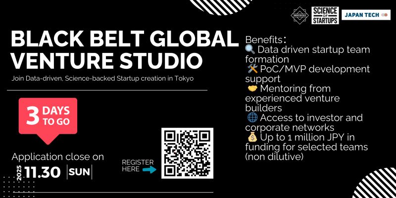 🚨 あと3日 🚨

Black Belt Global Venture Studio 【第1期生】の募集は11/30まで！

アイデアだけで終わらせない。オックスフォード大学の研究に基づいたチーム組成と、東京都の支援で、あなたの技術を世界へ。

🔹 最大100万円資金提供（株式譲渡なし） 🔹 250名以上のハイスキル人材プール 🔹