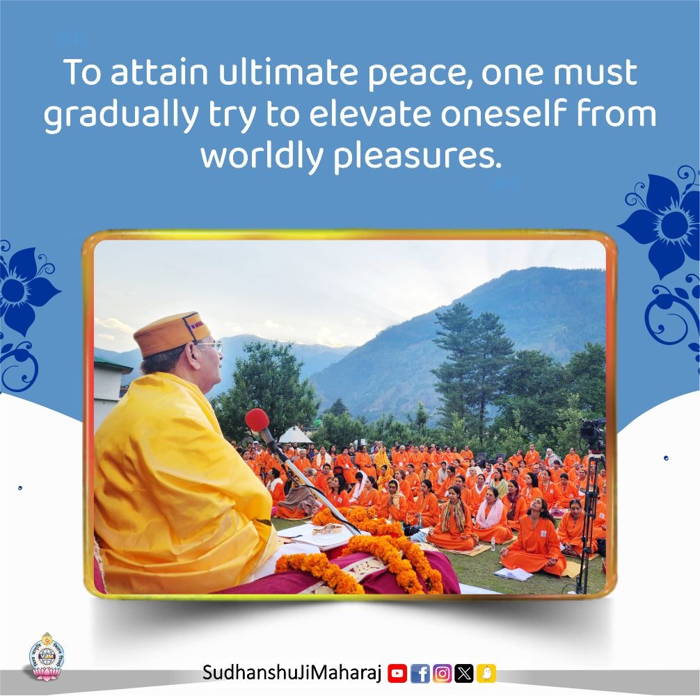 SudhanshujiM's tweet photo. To attain ultimate peace, one must gradually try to elevate oneself from worldly pleasures.
.
.
.
#UltimatePeace #sudhanshujimaharaj #InnerElevation #RiseWithin #PeacePath #MindfulLiving #Motivation #thoughts #SaturdayVibes  #SaturdayMotivation https://t.co/zerjRH0DWO
