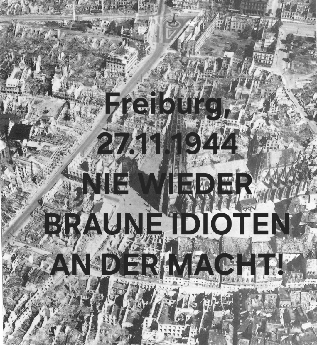 Freiburg 27.November 1944
"Operation Tigerfish"
Massiver Luftangriff fordert
~ 3000 Tote
80% von Freiburg total zerstört
Ursache:
Machtergreifung Braune Alternative 
11 Jahre zuvor!
NIE WIEDER NAZI-PEST!
Am 29.11. alle nach #Gießen!
#Familienunternehmen 
#Rossmann #Alice_Weidel