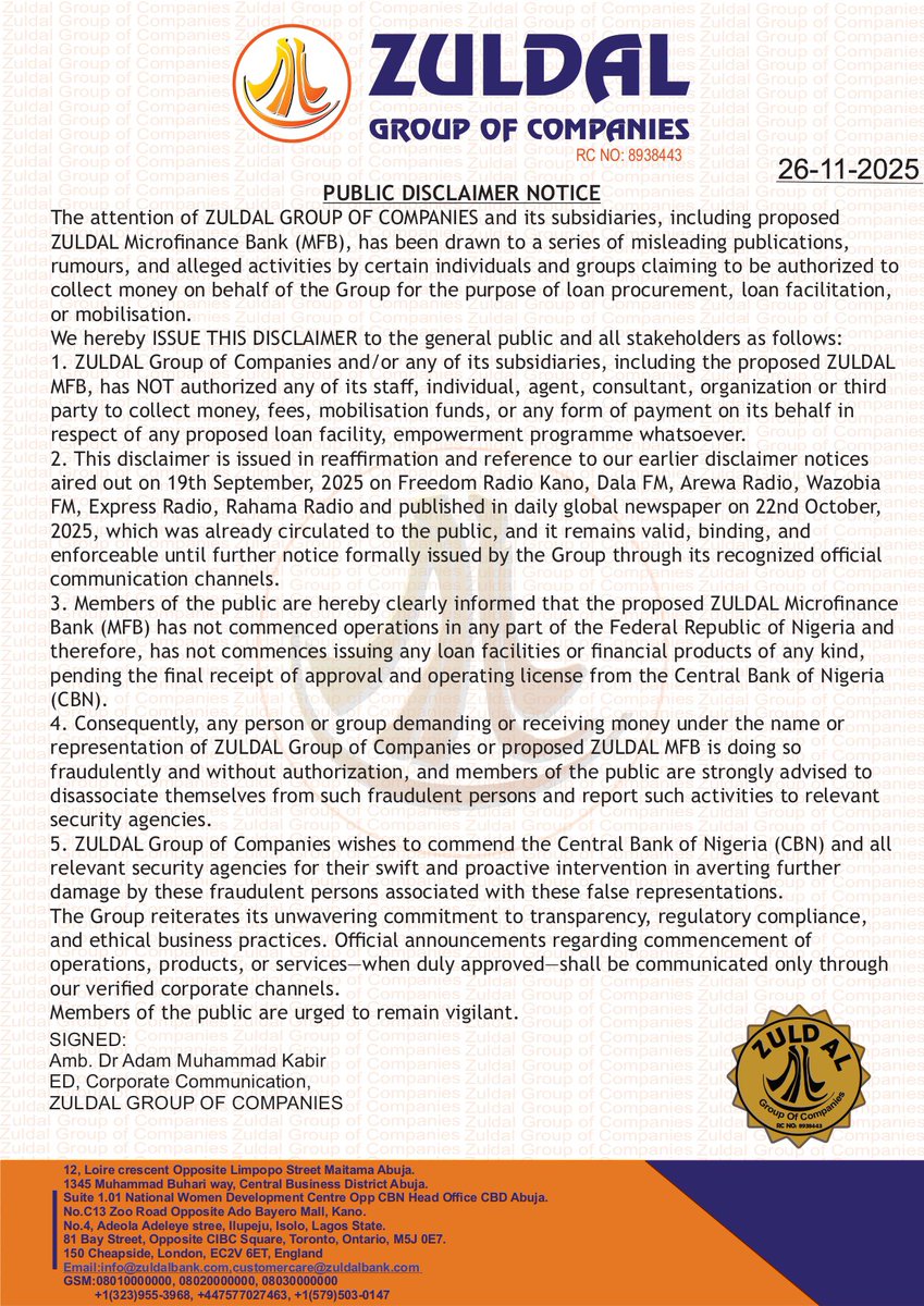 ZULDALMICROBANK's tweet photo. PUBLIC DISCLAIMER NOTICE

@officialEFCC @cenbank @OfficialDSSNG @NDICNigeria

The attention of ZULDAL GROUP OF COMPANIES and its subsidiaries, including ZULDAL Microfinance Bank (MFB), has been drawn to a series of misleading publications, rumours, and alleged activities by certain individuals and groups claiming to be authorized to collect money on behalf of the Group for the purpose of loan procurement, loan facilitation, or mobilisation.

We hereby ISSUE THIS DISCLAIMER to the general public and all stakeholders as follows:

1. ZULDAL Group of Companies and/or any of its subsidiaries, including the proposed ZULDAL MFB, has NOT authorized any of its staff, individual, agent, consultant, organization or third party to collect money, fees, mobilisation funds, or any form of payment on its behalf in respect of any proposed loan facility, empowerment programme whatsoever.

2. This disclaimer is issued in reaffirmation and reference to our earlier disclaimer notices aired out on 19th September , 2025 on Freedom Radio Kano, Dala FM, Arewa Radio, Wazobia FM, Express Radio, Rahama Radio and published in daily global newspaper on 22nd October, 2025, which was already circulated to the public, and it remains valid, binding, and enforceable until further notice formally issued by the Group through its recognized official communication channels.

3. Members of the public are hereby clearly informed that ZULDAL Microfinance Bank (MFB) has not commenced operations in any part of the Federal Republic of Nigeria and therefore, has not commences issuing any loan facilities or financial products of any kind, pending the final receipt of approval and operating licence from the Central Bank of Nigeria (CBN).

4. Consequently, any person or group demanding or receiving money under the name or representation of ZULDAL Group of Companies or ZULDAL MFB is doing so fraudulently and without authorization, and members of the public are strongly advised to disassociate themselves from such fraudulent persons and report such activities to relevant security agencies.

5. ZULDAL Group of Companies wishes to commend the Central Bank of Nigeria (CBN) and all relevant security agencies for their swift and proactive intervention in averting further damage by these fraudulent persons associated with these false representations.

The Group reiterates its unwavering commitment to transparency, regulatory compliance, and ethical business practices. Official announcements regarding commencement of operations, products, or services—when duly approved—will be communicated only through our verified corporate channels.

Members of the public are urged to remain vigilant.

SIGNED
Management,

ZULDAL GROUP OF COMPANIES