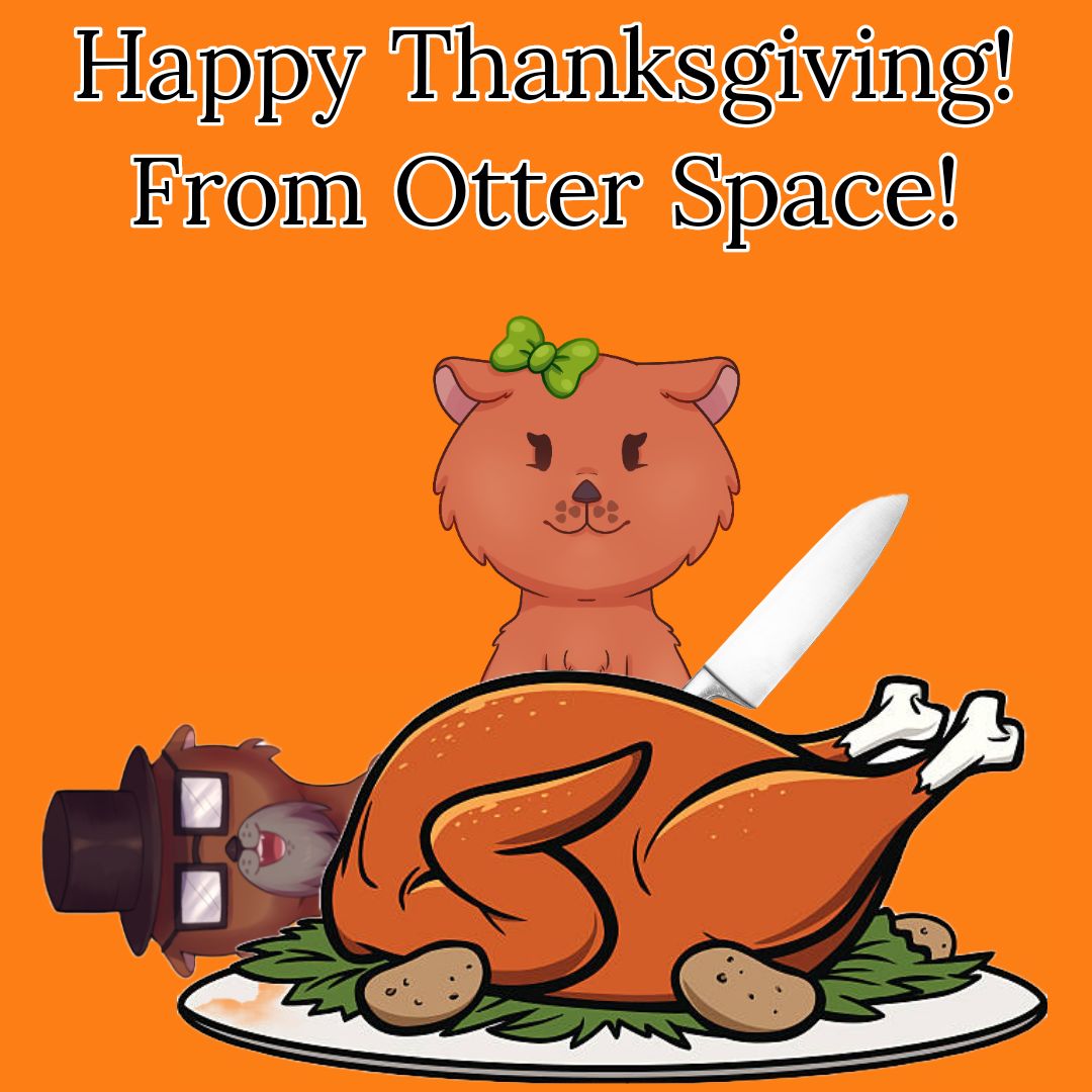 Happy Thanksgiving from Otter Space! Make sure to gobble 'til she wobbles! #Thanksgiving