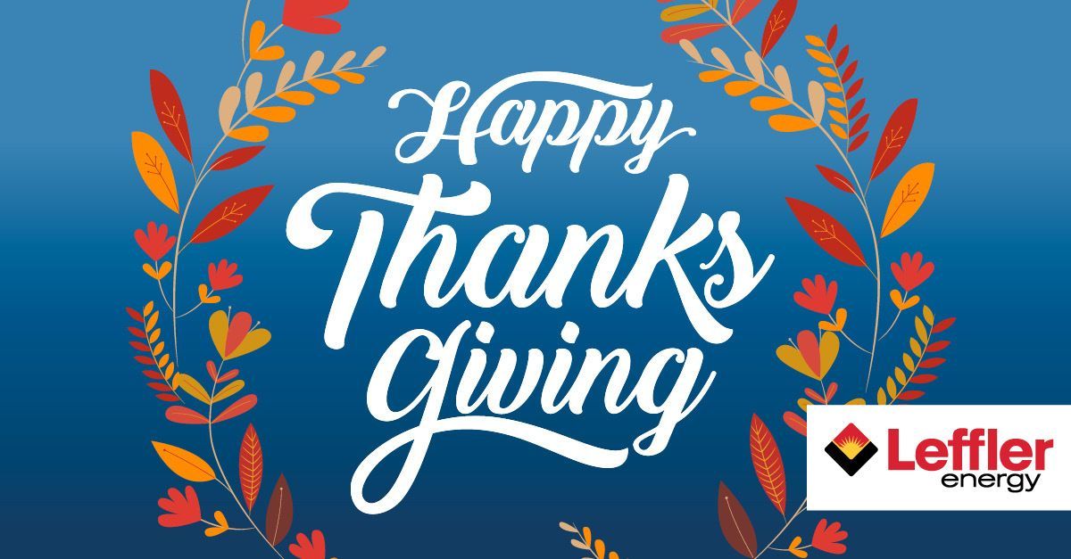 Happy Thanksgiving from all of us at Leffler Energy! We’re grateful for the trust you place in us to keep your home warm and your family comfortable.