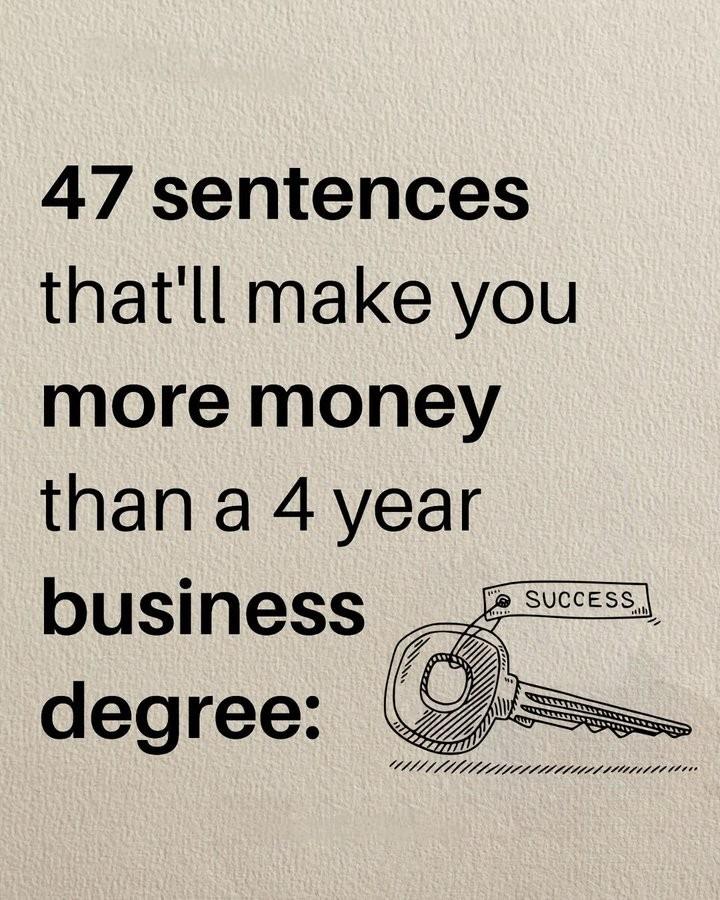 Gentle_masc's tweet image. 47 sentences that'll make you kore money than a 4 year business degree: