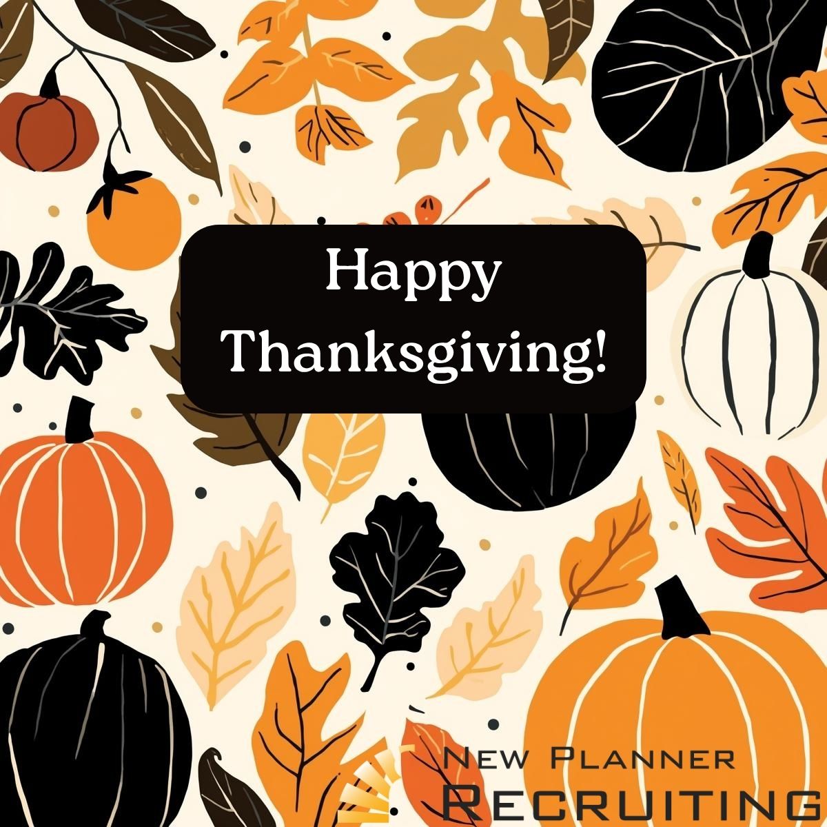 Happy Thanksgiving from all of us at New Planner Recruiting.