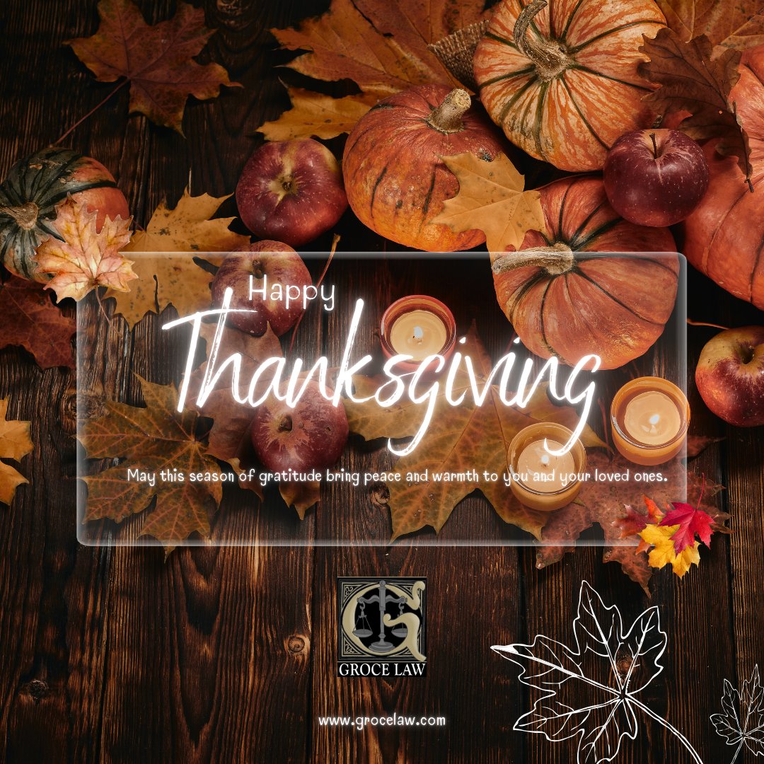 At Groce Law Firm, Ltd., we are thankful for the opportunity to provide guidance and support during life’s important moments. May this season of gratitude bring peace and warmth to you and your loved ones.