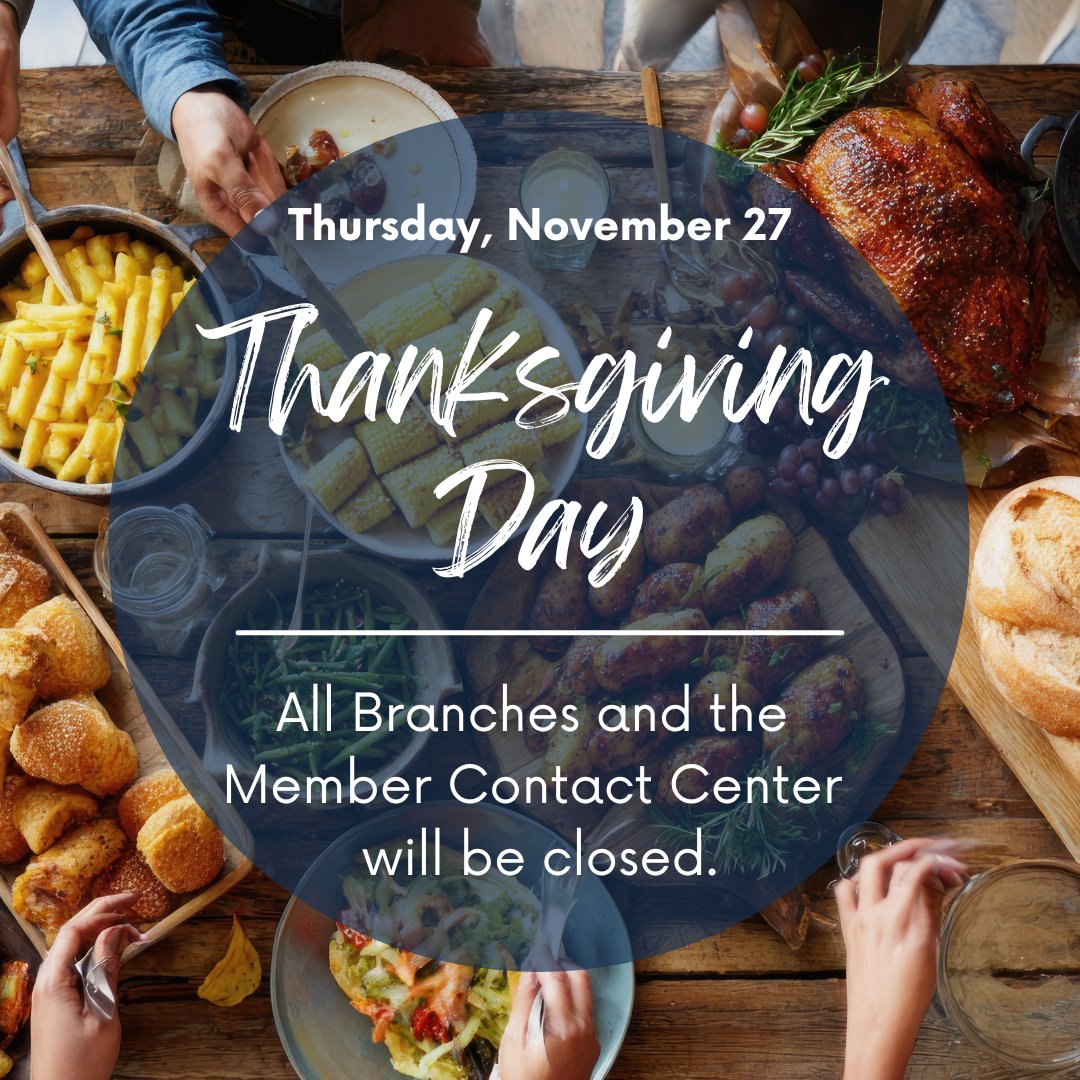 In observance of Thanksgiving, all branches &amp; our call center will be closed Thursday, Nov. 27.
✅ Online and Mobile Banking are available 24/7.
✅ We’ll reopen with normal business hours on Friday, Nov. 28.
We’re so thankful for our members—wishing you a safe &amp; happy holiday!