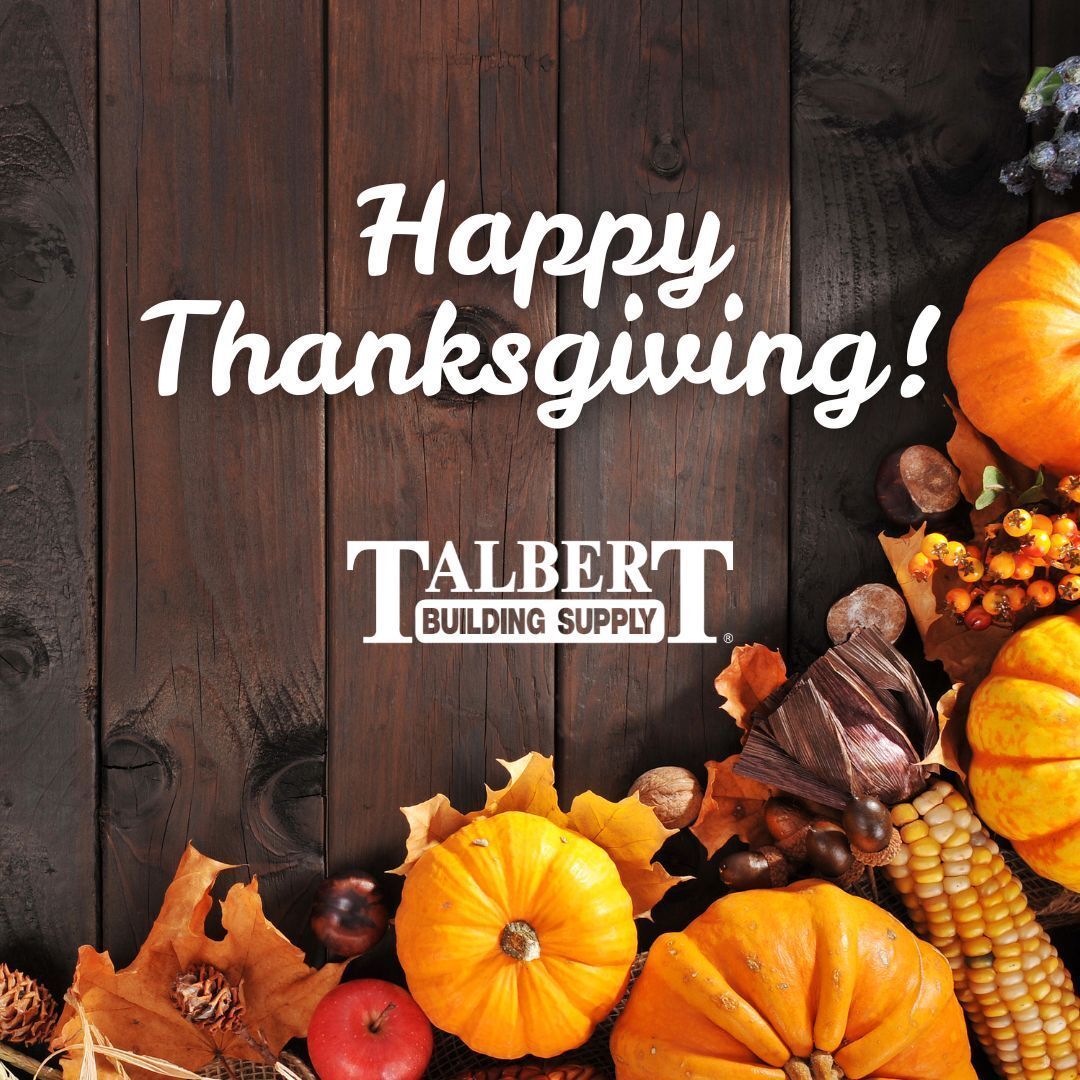 Happy Thanksgiving from all of us at Talbert Building Supply! 🦃 We're thankful for each of our customers and wish you a warm and joyful holiday! All locations will reopen and be ready to serve you on Monday!
