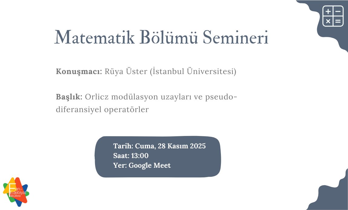 Yeditepe Üniversitesi Matematik Bölümü Seminerleri kapsamında bu hafta kapsamında Rüya Üster "Orlicz Modülasyon Uzayları ve Pseudodiferansiyel Operatörler" başlıklı bir seminer verecektir. 
Ayrıntılı bilgi  için: fenedebiyat.yeditepe.edu.tr/tr/etkinlik/ma…

#yeditepemathematics #yeditepemathseminars