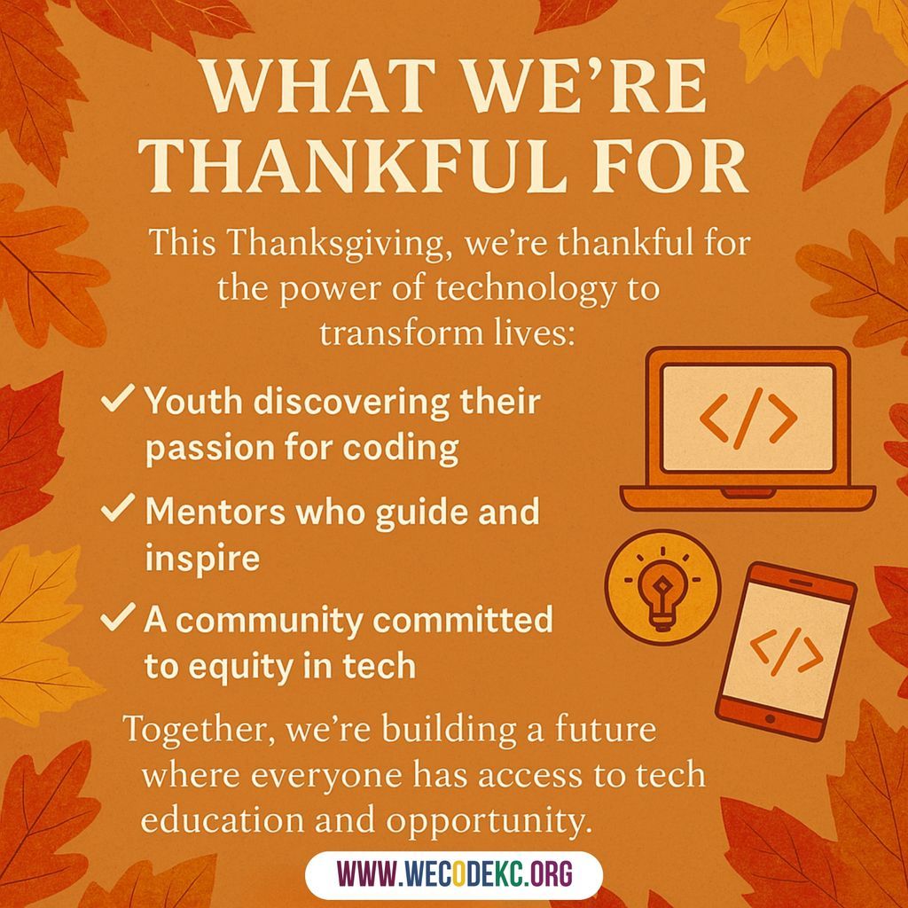 wecodekc's tweet image. 🍂 This Thanksgiving, we’re thankful for the power of technology to transform lives!  
  Together, we’re building a future where everyone has access to tech education and opportunity.  💻 Learn more: wecodekc.org  
#WeCodeKC #ThankfulForTech #TechEducation