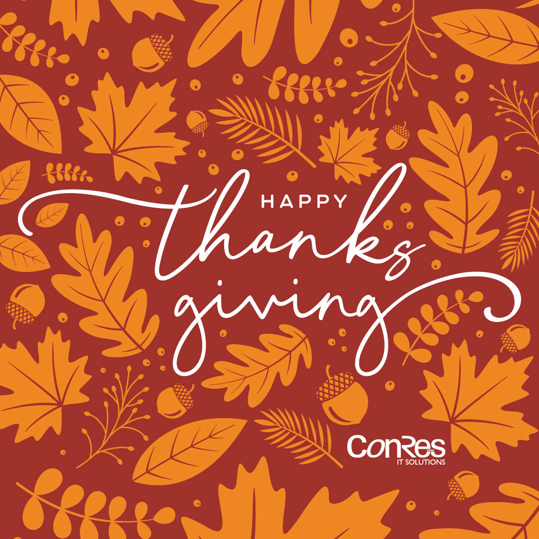 From all of us at ConRes, Happy Thanksgiving! 🦃

We are thankful for the trust of our clients, the dedication of our team and the opportunity to make an impact in IT and technology every day. Wishing you a safe and joyful holiday.