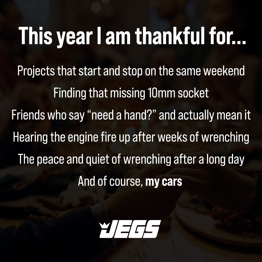 JEGSPerformance's tweet image. Here&apos;s to the projects, the parts, and the people who keep us going. Happy Thanksgiving. 🦃
