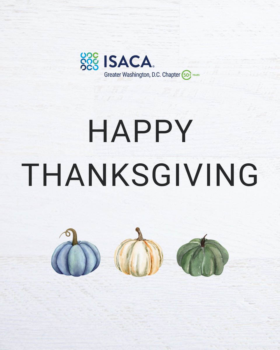 On behalf of everyone at the ISACA Greater Washington, D.C. Chapter, we wish you and your loved ones a happy and safe Thanksgiving. We are grateful for your support and look forward to seeing you at our upcoming events.