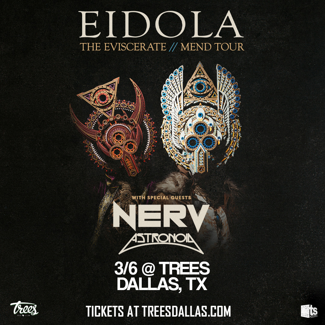 Don't miss! Eidola "The Eviscerate // Mend Tour with special guests NERV and Astronoid.  Get your tickets now at TreesDallas.com