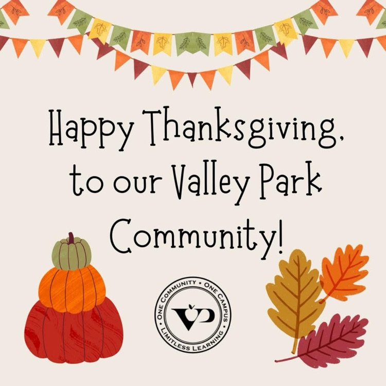 “Gratitude is the heart’s memory.”
Warm Thanksgiving wishes to our Valley Park community! We’re thankful for your support, your energy, and your belief in our students. You make Valley Park feel like family. #VPPride